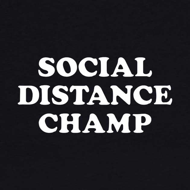 Social Distance Champion by WMKDesign